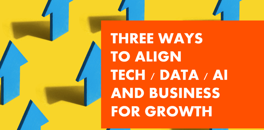 ARROWS POINT UP FOR GROWTH - THREE WAYS TO ALLIGN TECH DATA AI AND BUSINESS FOR GROWTH - RELENTICA