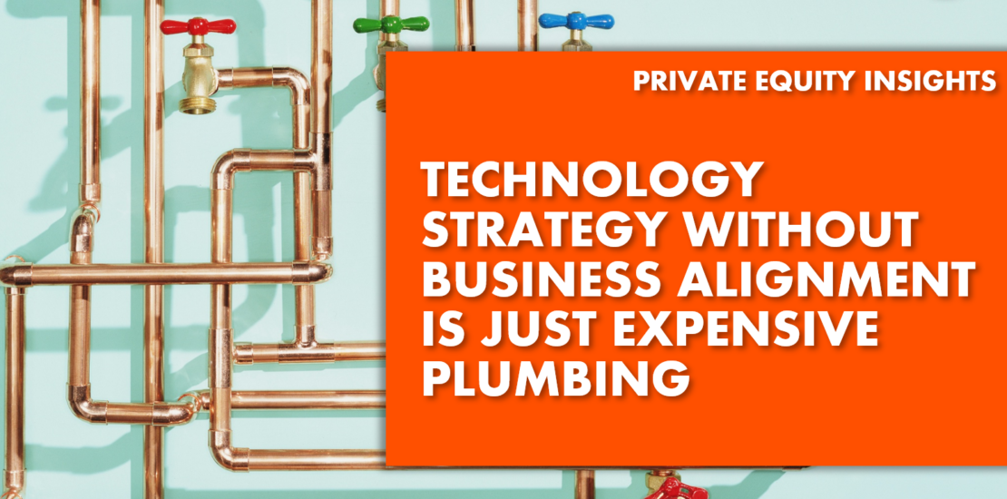 TECHNOLOGY STRATEGY WITHOUT BUSINESS ALIGNMENT IS JUST EXPENSIVE PLUMBING - text over pipework
