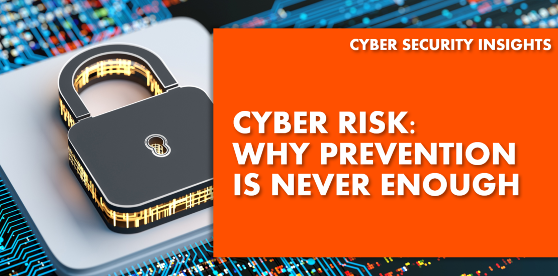 Cyber Risk - Why Prevention Is Never Enough
