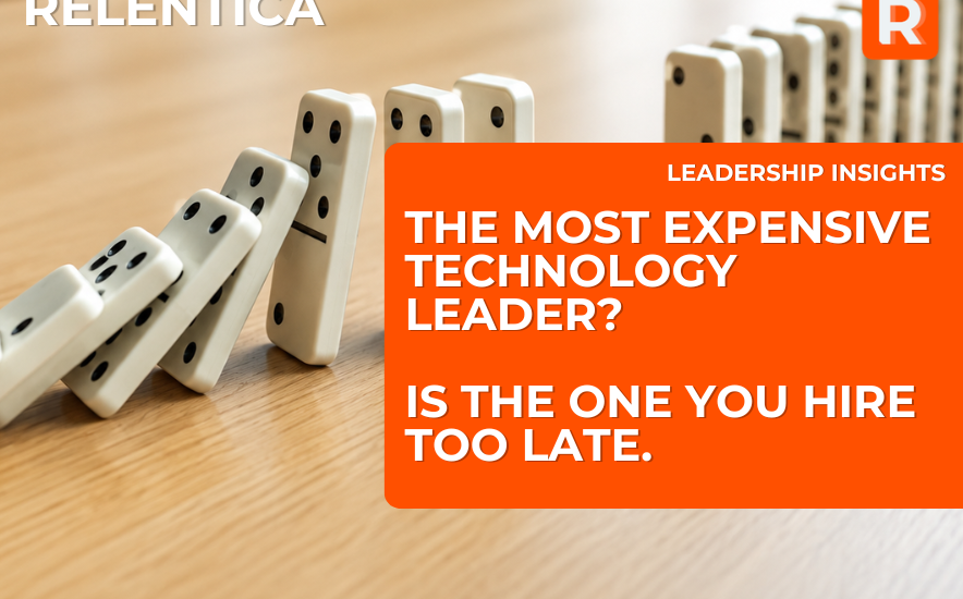 The Most Expensive Technology Leader? Is The One You Hire Too Late.